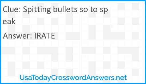 Spitting bullets so to speak Answer