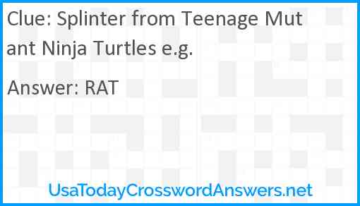 Splinter from Teenage Mutant Ninja Turtles e.g. Answer