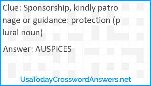 Sponsorship, kindly patronage or guidance: protection (plural noun) Answer