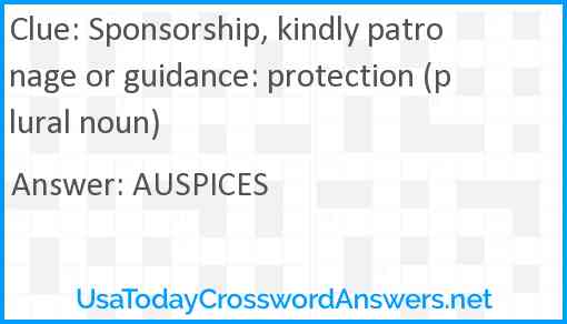 Sponsorship, kindly patronage or guidance: protection (plural noun) Answer
