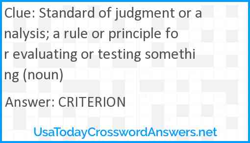 Standard of judgment or analysis; a rule or principle for evaluating or testing something (noun) Answer
