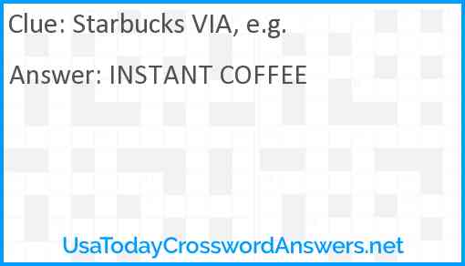 Starbucks VIA, e.g. Answer