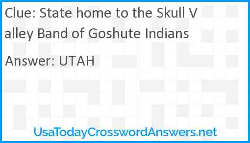 State home to the Skull Valley Band of Goshute Indians Answer
