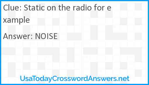 Static on the radio for example Answer