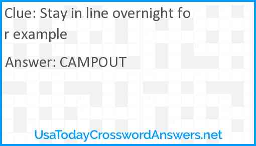 Stay in line overnight for example Answer