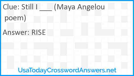 Still I ___ (Maya Angelou poem) Answer