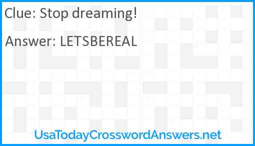 Stop dreaming! Answer