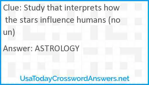 Study that interprets how the stars influence humans (noun) Answer