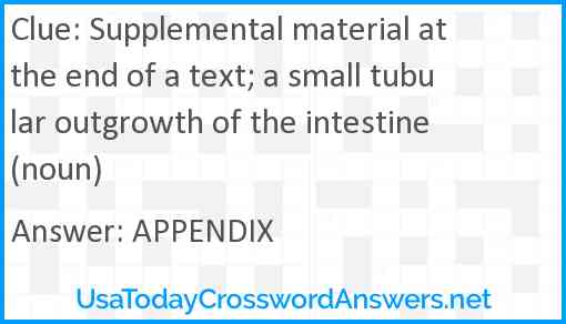 Supplemental material at the end of a text; a small tubular outgrowth of the intestine (noun) Answer