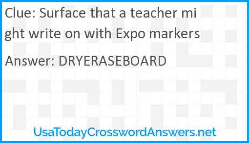 Surface that a teacher might write on with Expo markers Answer