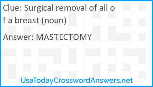 Surgical removal of all of a breast (noun) Answer