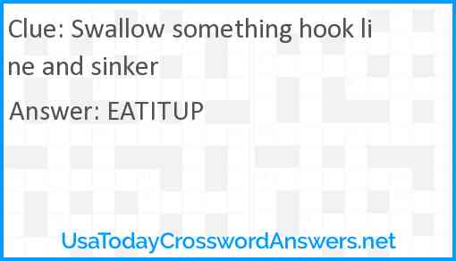 Swallow something hook line and sinker Answer