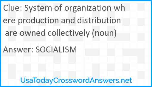 System of organization where production and distribution are owned collectively (noun) Answer