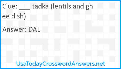 ___ tadka (lentils and ghee dish) Answer