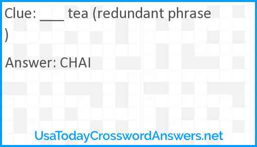 ___ tea (redundant phrase) Answer