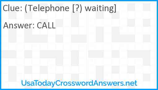 (Telephone [?) waiting] Answer