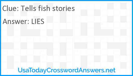 Tells fish stories Answer