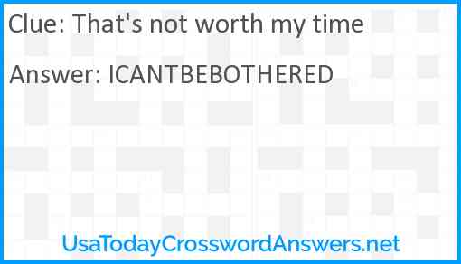 That's not worth my time Answer