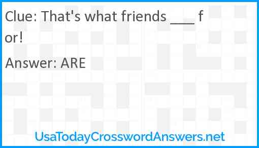 That's what friends ___ for! Answer