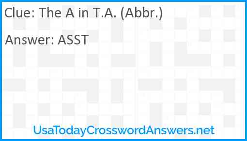 The A in T.A. (Abbr.) Answer