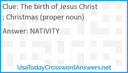 The birth of Jesus Christ; Christmas (proper noun) Answer