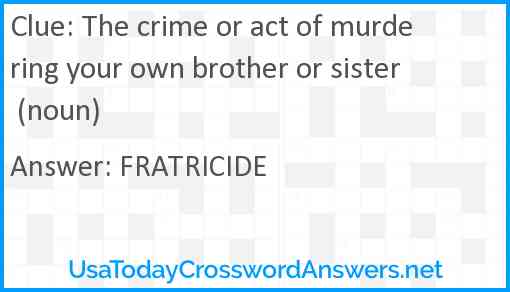 The crime or act of murdering your own brother or sister (noun) Answer