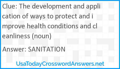 The development and application of ways to protect and improve health conditions and cleanliness (noun) Answer