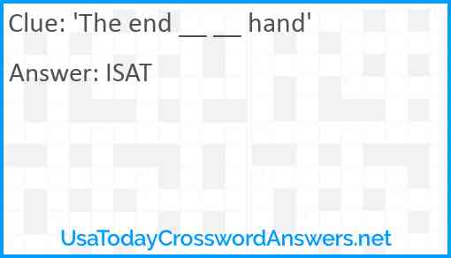 'The end __ __ hand' Answer