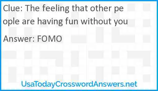 The feeling that other people are having fun without you Answer