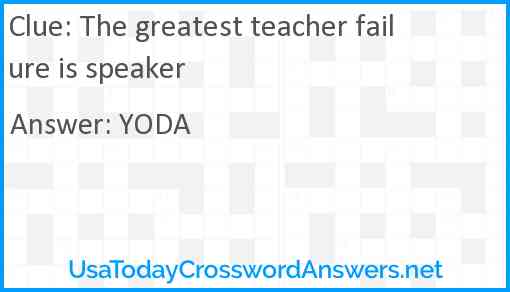 The greatest teacher failure is speaker Answer