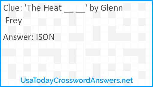 'The Heat __ __' by Glenn Frey Answer