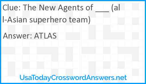 The New Agents of ___ (all-Asian superhero team) Answer