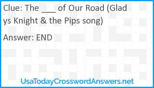 The ___ of Our Road (Gladys Knight & the Pips song) Answer