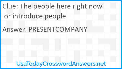 The people here right now or introduce people Answer