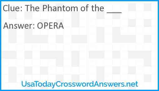 The Phantom of the ___ Answer
