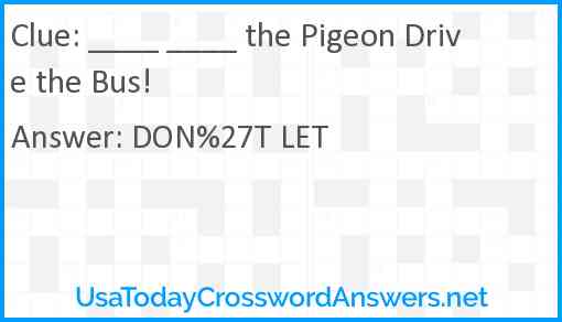 ____ ____ the Pigeon Drive the Bus! Answer