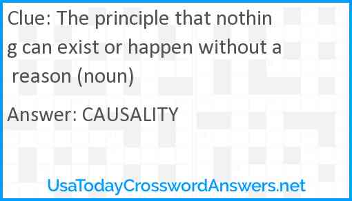 The principle that nothing can exist or happen without a reason (noun) Answer