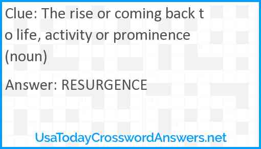The rise or coming back to life, activity or prominence (noun) Answer