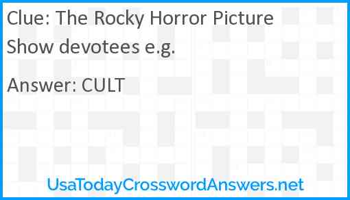 The Rocky Horror Picture Show devotees e.g. Answer
