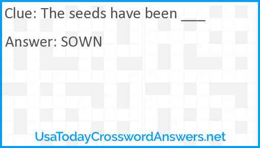 The seeds have been ___ Answer