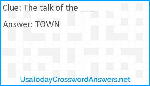 The talk of the ___ Answer