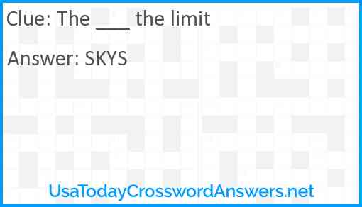 The ___ the limit! Answer