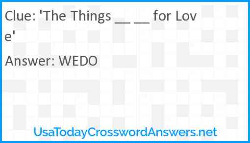 'The Things __ __ for Love' Answer