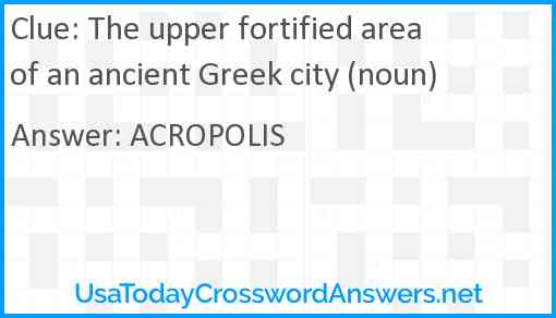 The upper fortified area of an ancient Greek city (noun) Answer