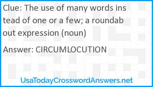 The use of many words instead of one or a few; a roundabout expression (noun) Answer