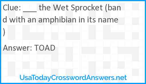 ___ the Wet Sprocket (band with an amphibian in its name) Answer