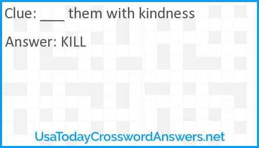 ___ them with kindness Answer
