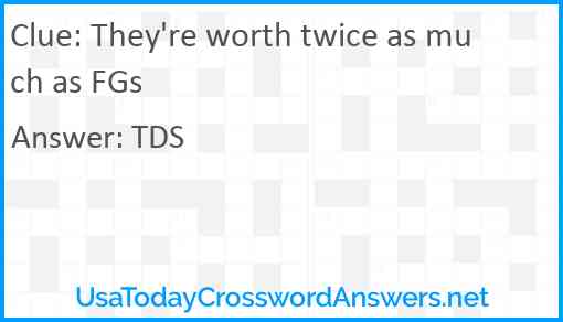 They're worth twice as much as FGs Answer