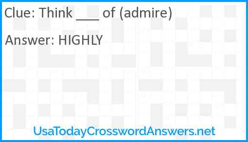 Think ___ of (admire) Answer