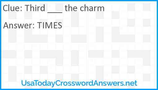 Third ___ the charm Answer